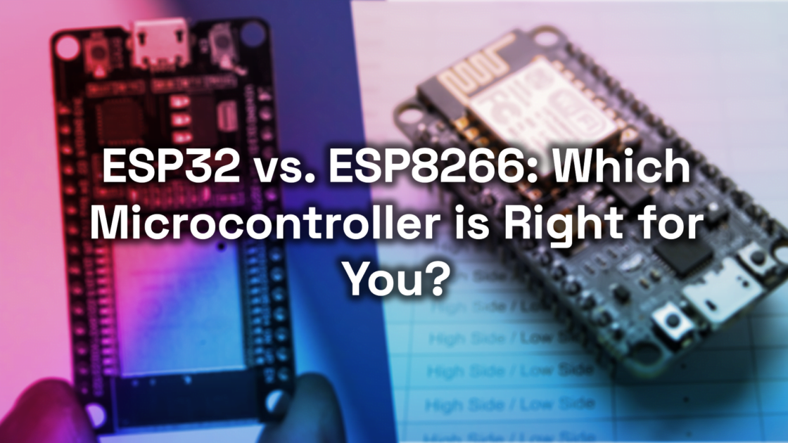 ESP32 vs. ESP8266: Which Microcontroller is Right for You?